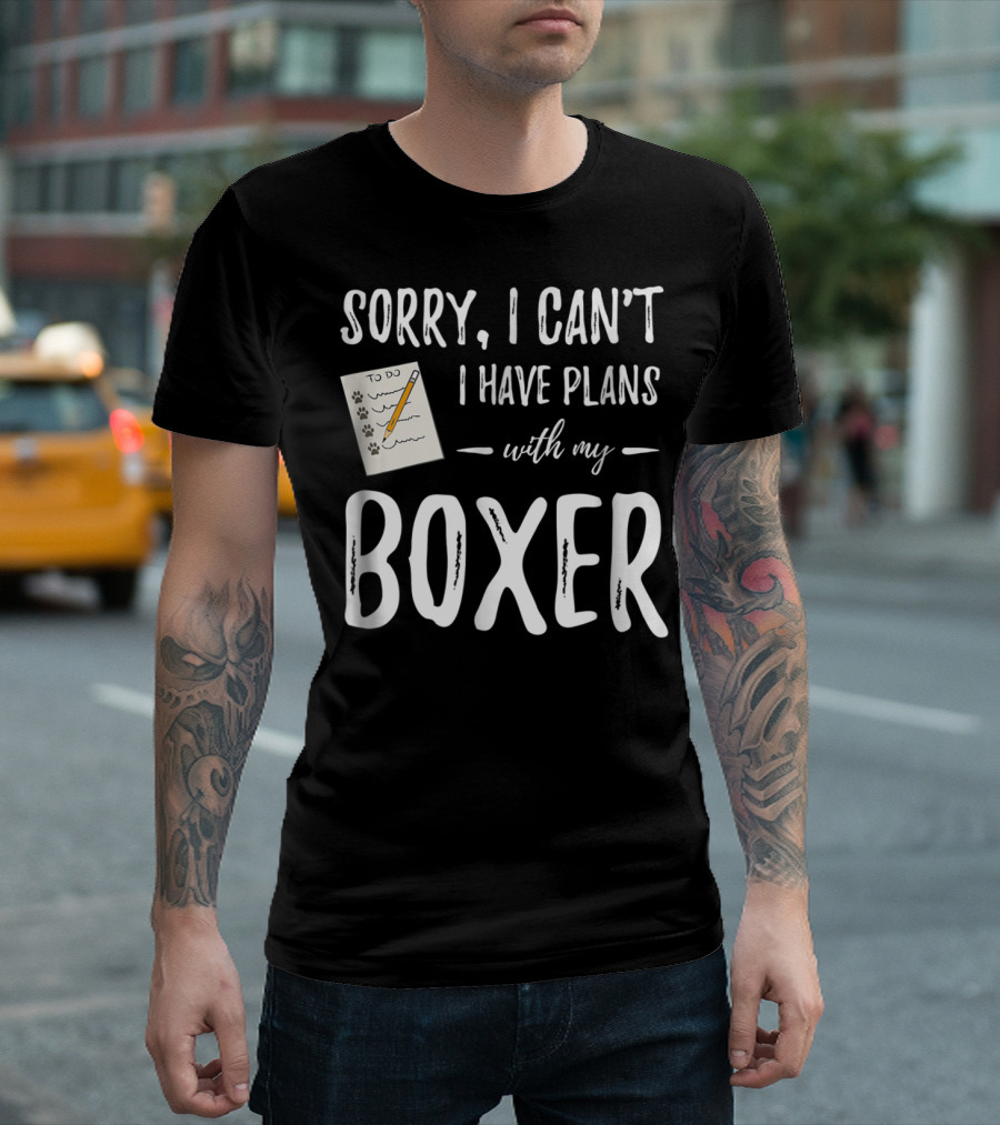 Sorry I Can't I Have Plans With My Boxer Dog Mom Dad Idea T-Shirt