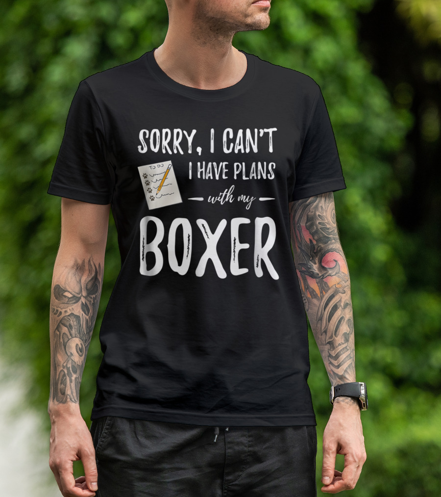 Sorry I Can't I Have Plans With My Boxer Dog Mom Dad Idea T-Shirt