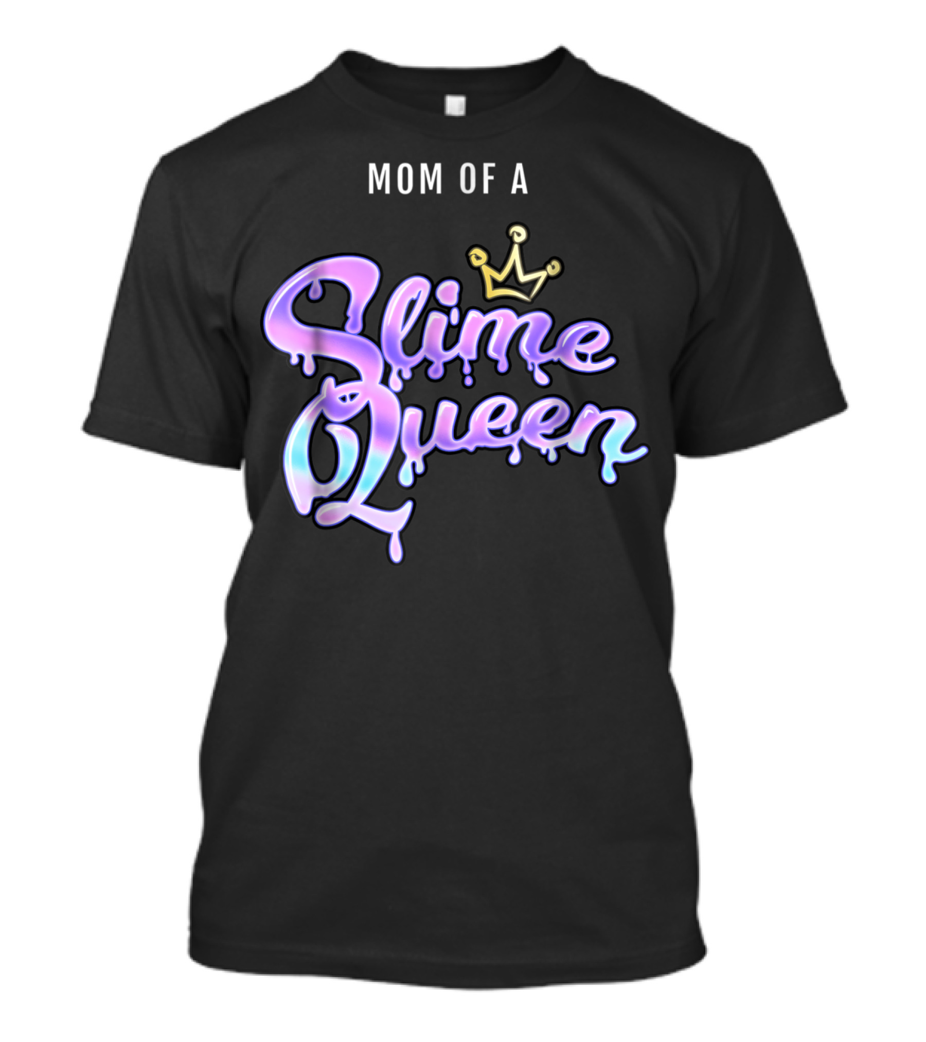Mom Of A Slime Queen T-Shirt