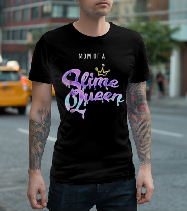 Mom Of A Slime Queen T-Shirt