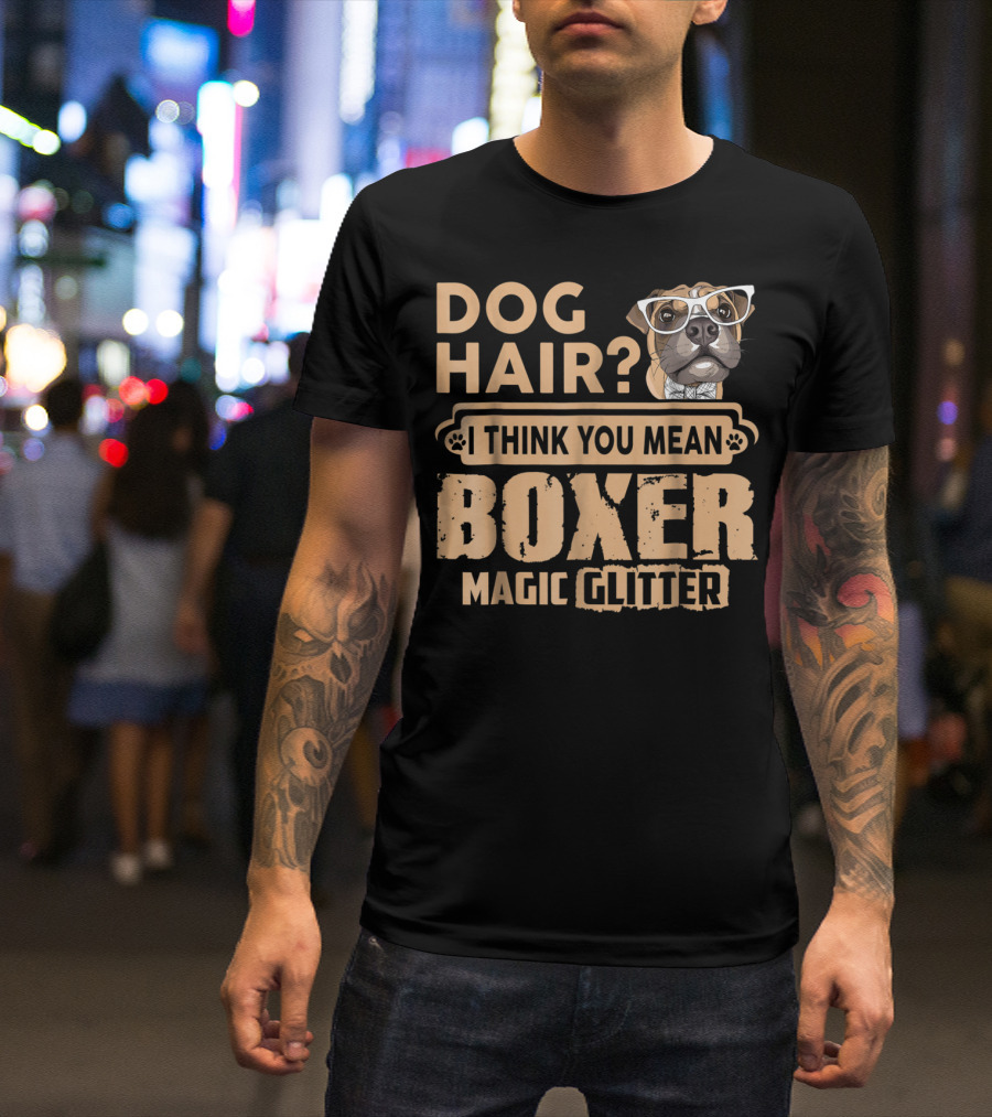 Dog Hair? I Think You Mean Boxer Magic Glitter T-Shirt