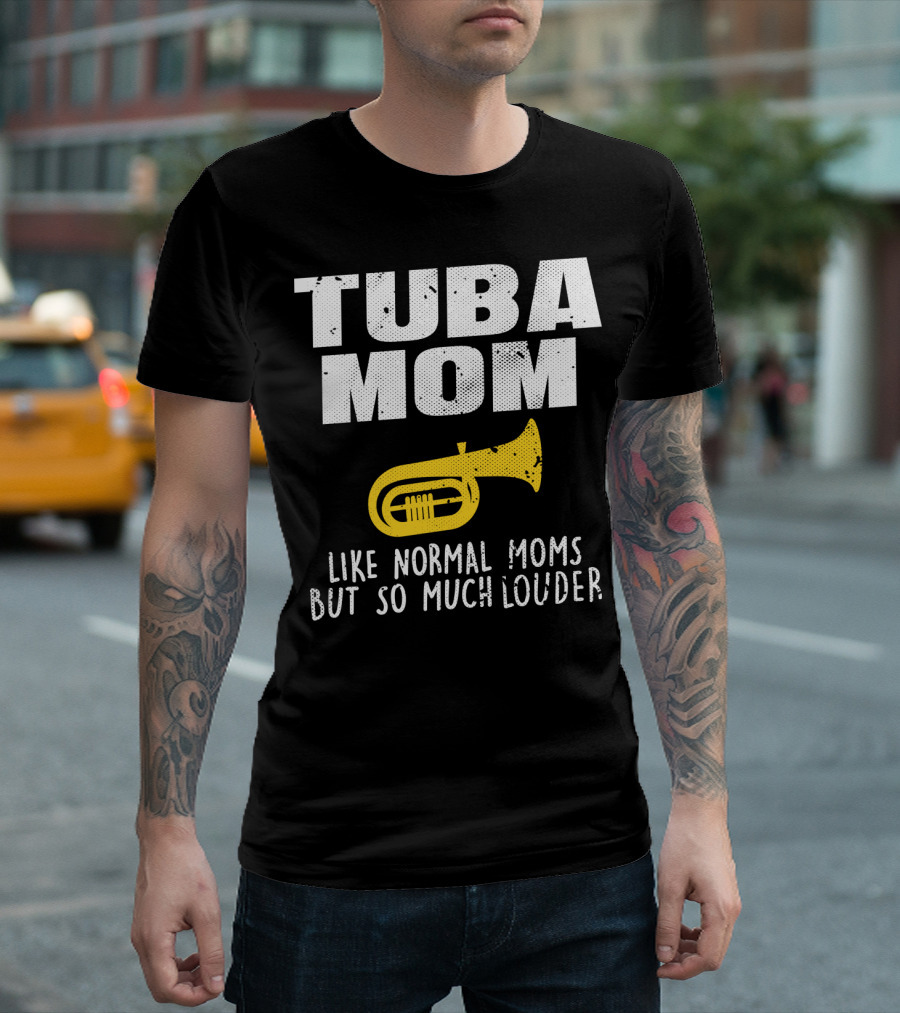 Tuba Mom Like Normal Moms But So Much Louder T-Shirt