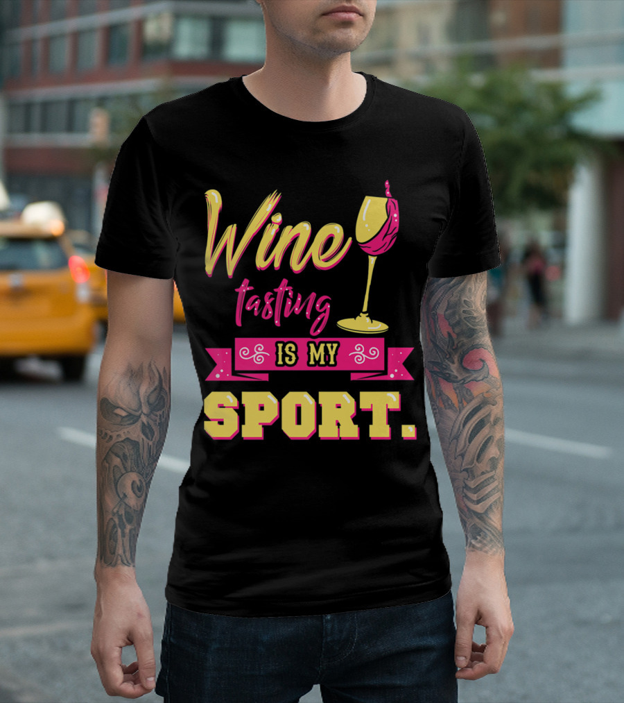 Wine Tasting Is My Sport T-Shirt