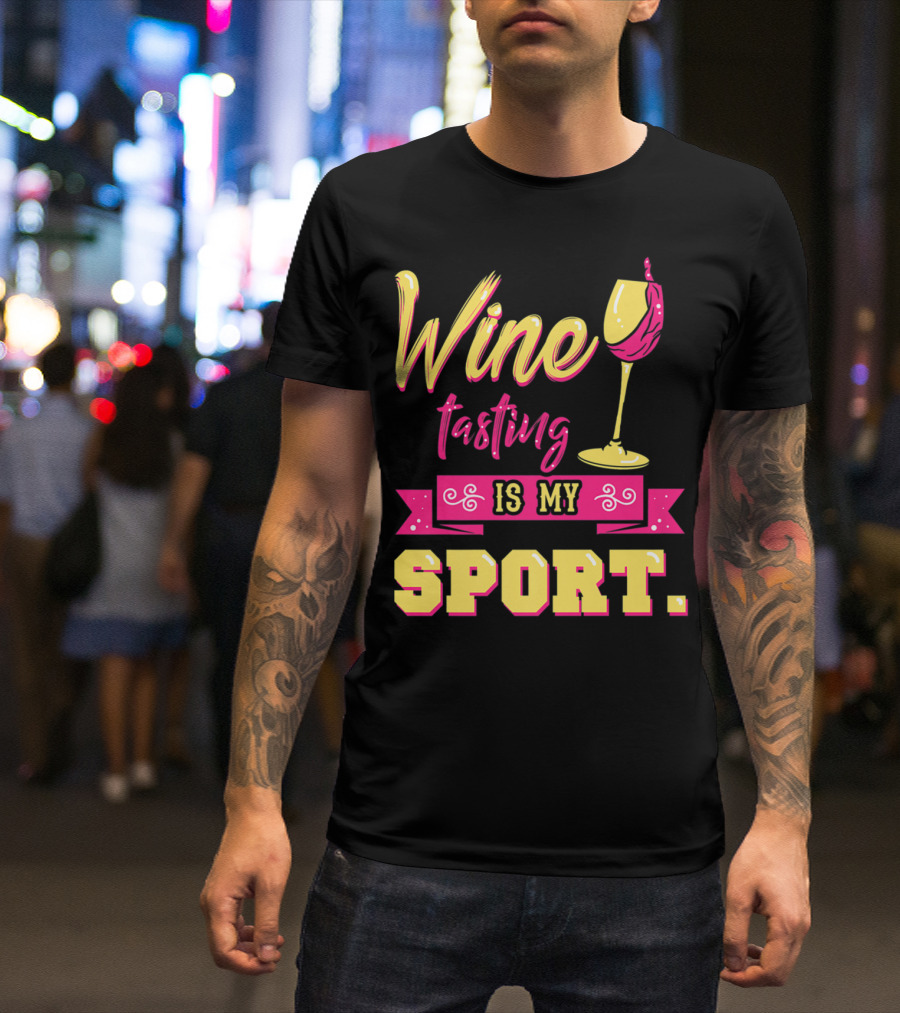 Wine Tasting Is My Sport T-Shirt