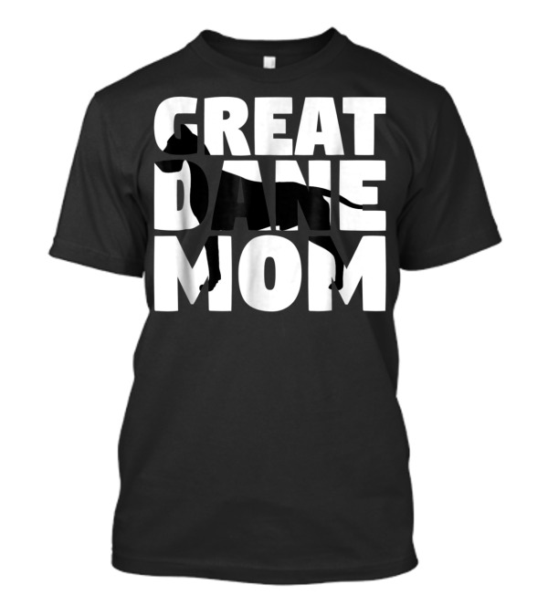 Great Dane Mom Great Dane Mother Dog Mom T-Shirt