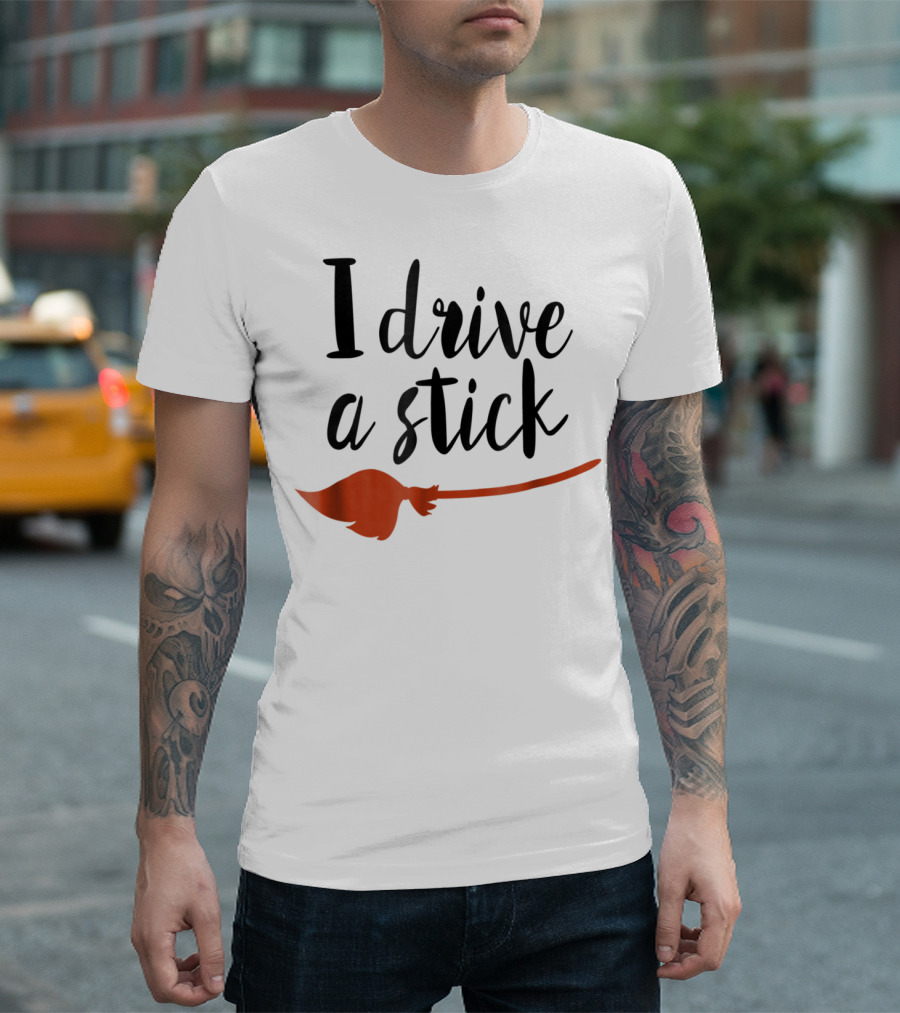 Halloween I Drive a Stick Funny Witch Broomstick Wife Mom Teacher T-Shirt