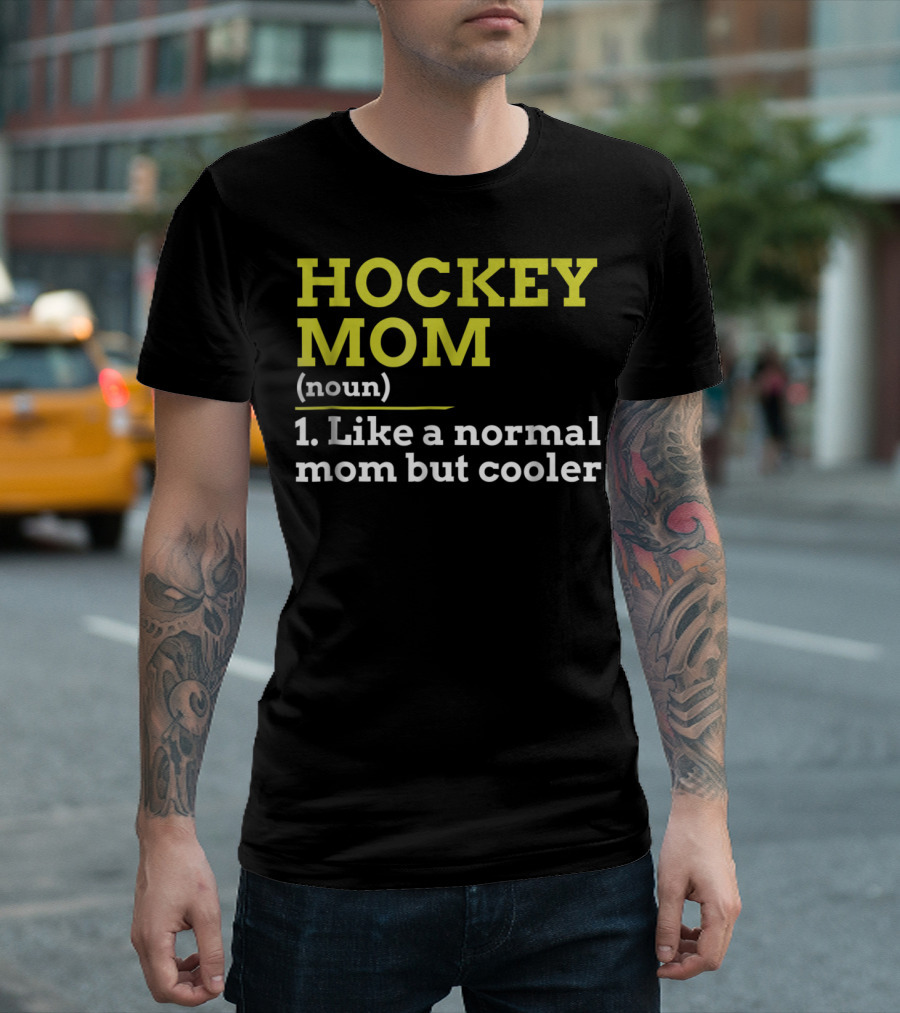 Hockey Mom Noun Like A Normal Mom But Cooler T-Shirt