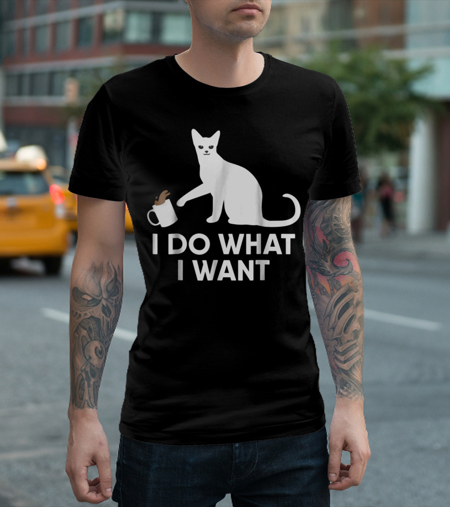 I Do What I Want Funny Kitty Lover Cat Mug Spill T-Shirt
