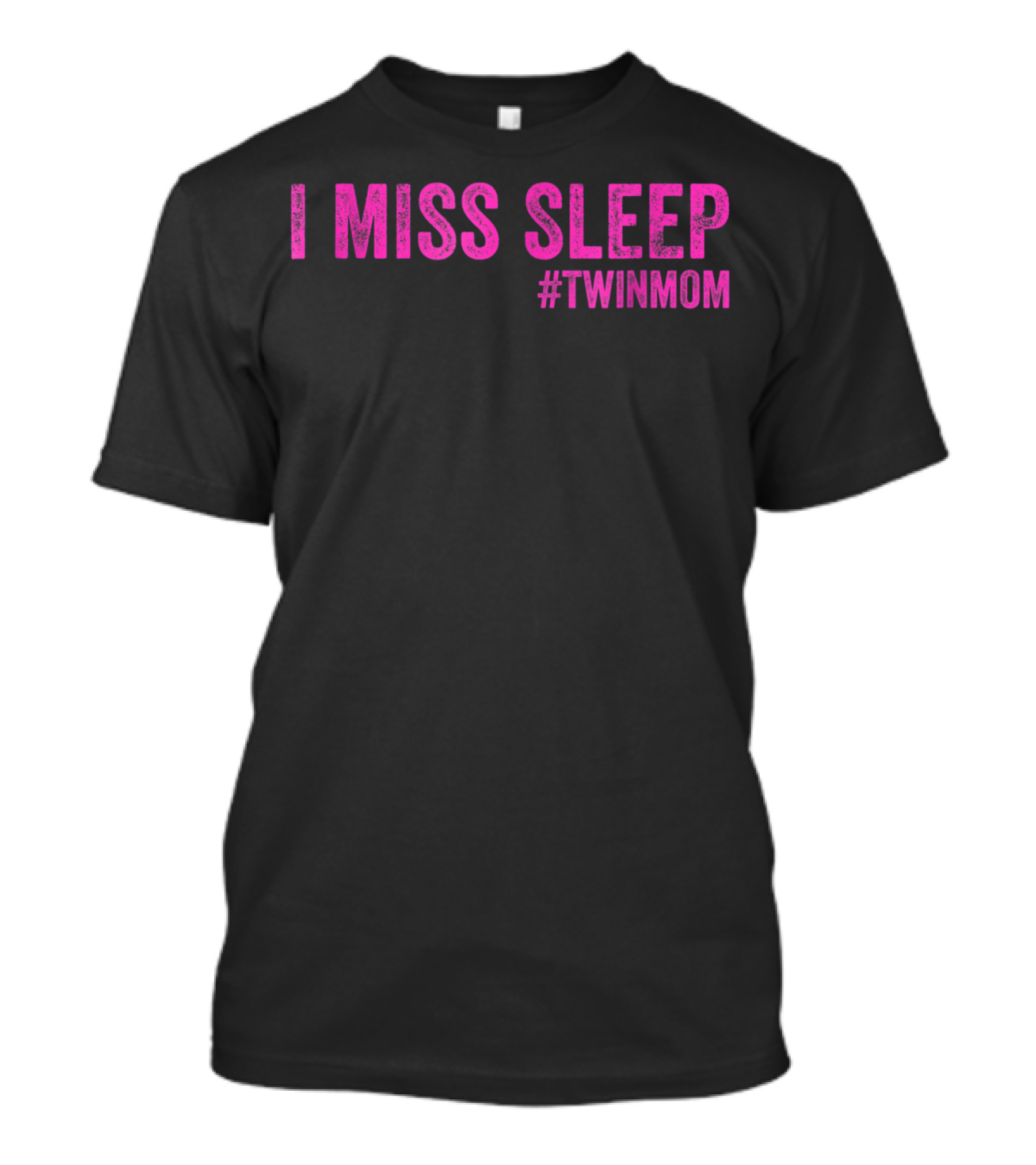 I Miss Sleep #TwinMom Funny Mother Of Twins T-Shirt