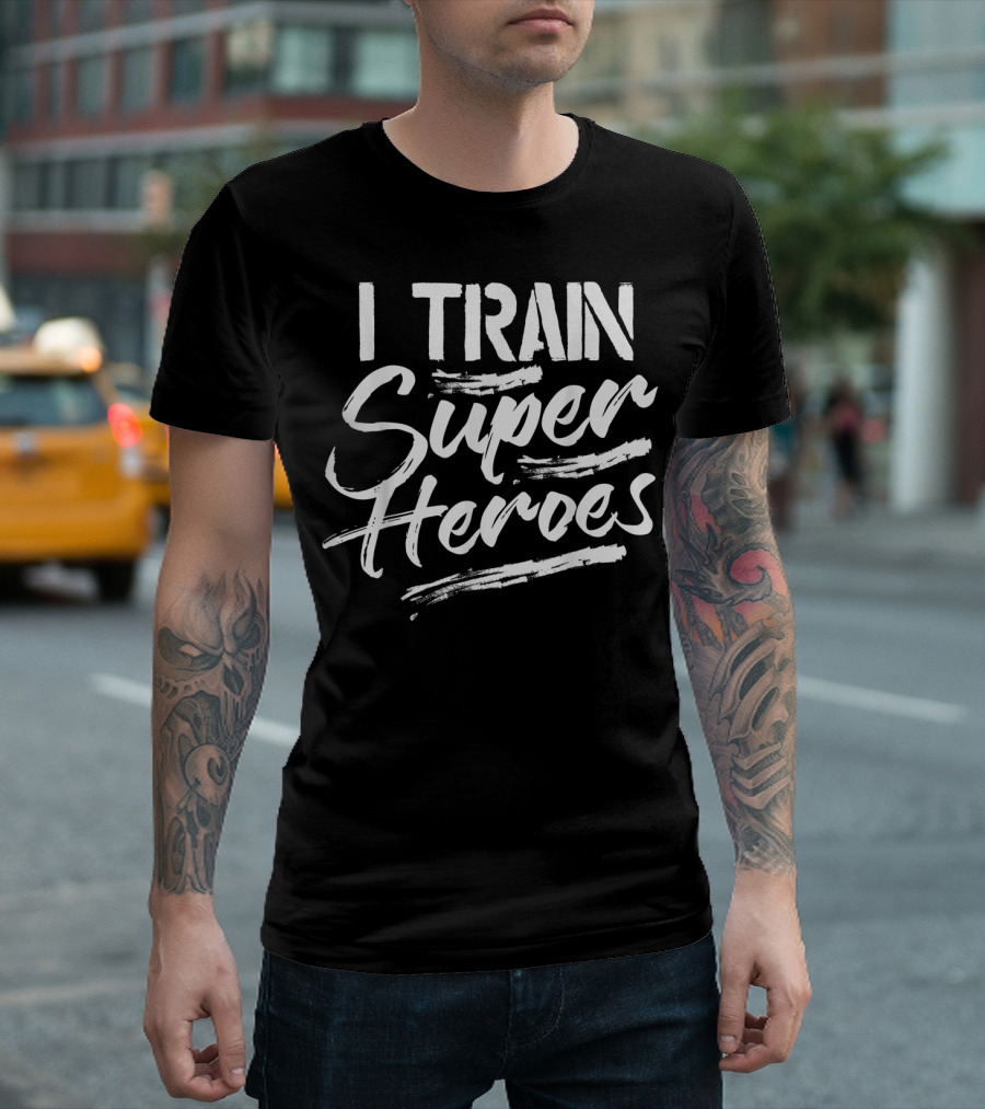 I Train Super Heroes Funny Teacher T-Shirt