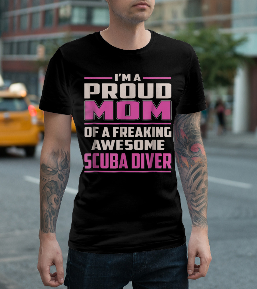 I'm A Proud Mom Of A Freaking Awesome Scuba Diver T-Shirt