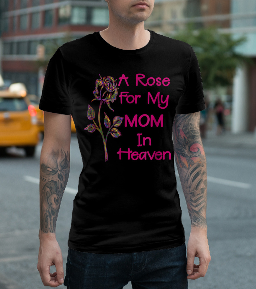 A Rose For My Mom In Heaven T-Shirt