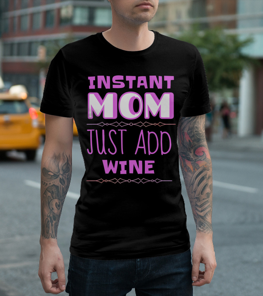 Instant Mom Just Add Wine Funny Mother Mother's Day T-Shirt