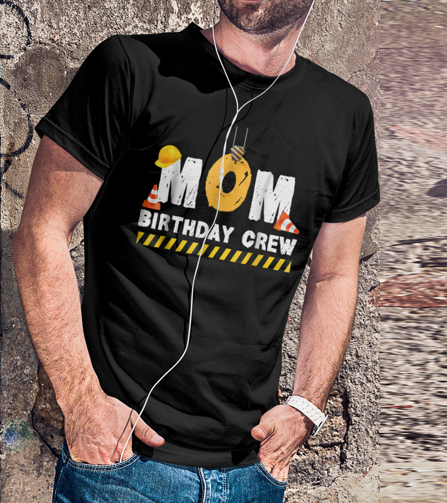 Mom Birthday Crew Construction Theme With Hard Hats And Traffic Cones T-Shirt