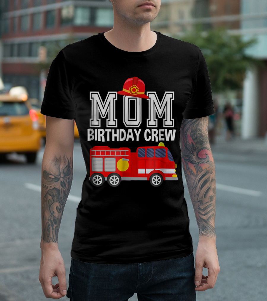 Mom Birthday Crew Fireman Fire Truck Party T-Shirt