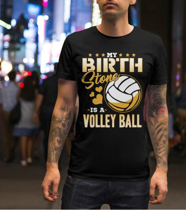 My Birthstone Is A Volleyball T-Shirt