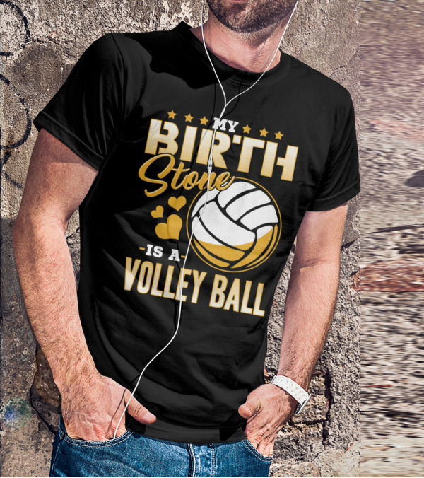 My Birthstone Is A Volleyball T-Shirt