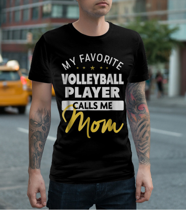 My Favorite Volleyball Player Calls Me Mom Stars Gold Text T-Shirt