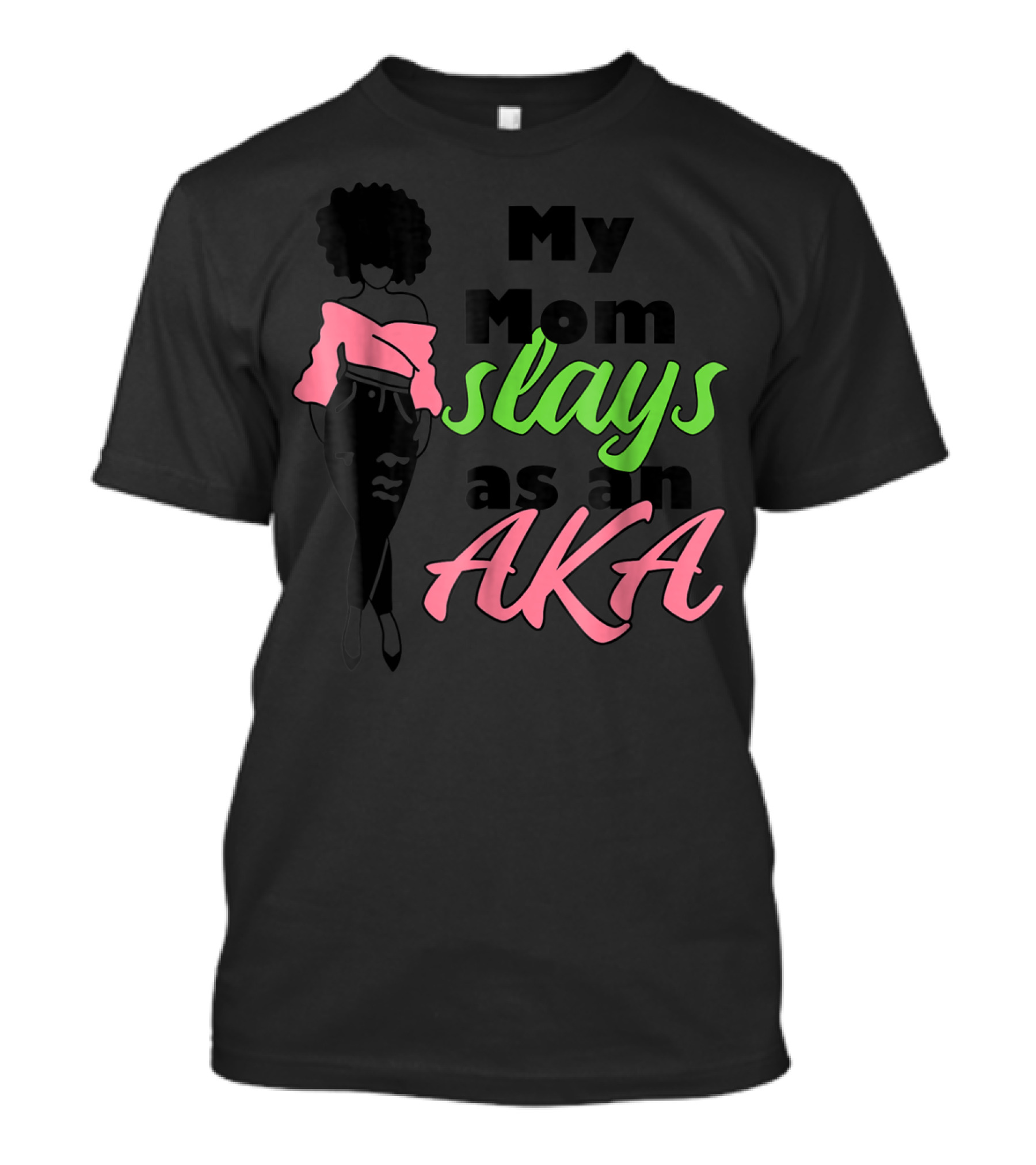 My Mom Slays As An AKA Future Alpha Teen Slay For Women4 T-Shirt