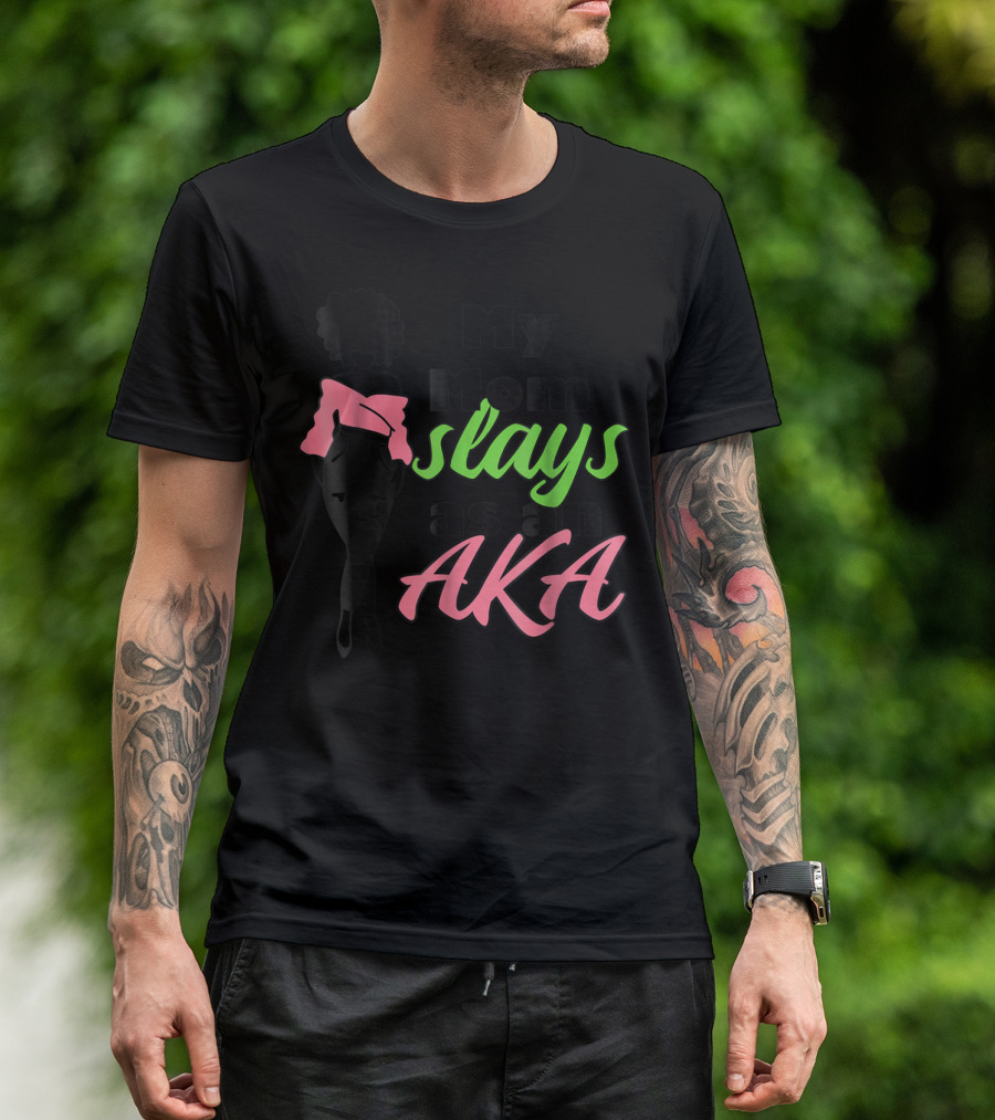 My Mom Slays As An AKA Future Alpha Teen Slay For Women4 T-Shirt