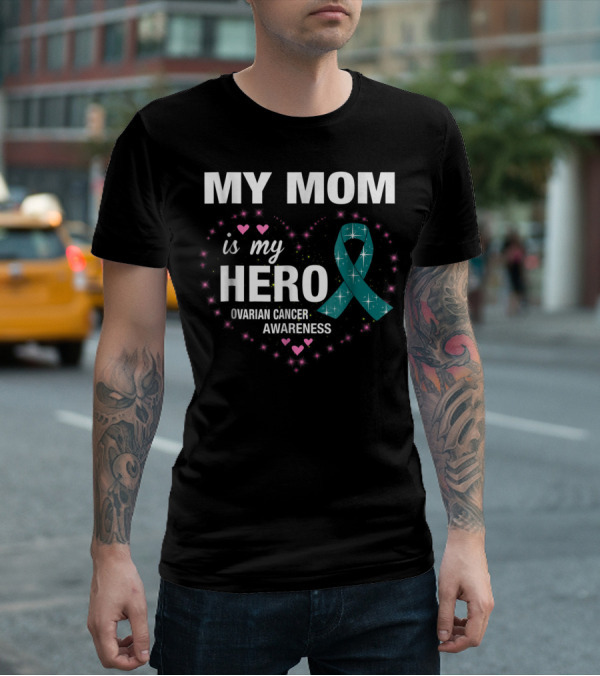 MY MOM Is My HERO Ovarian Cancer Awareness Ribbon Heart And Stars T-Shirt