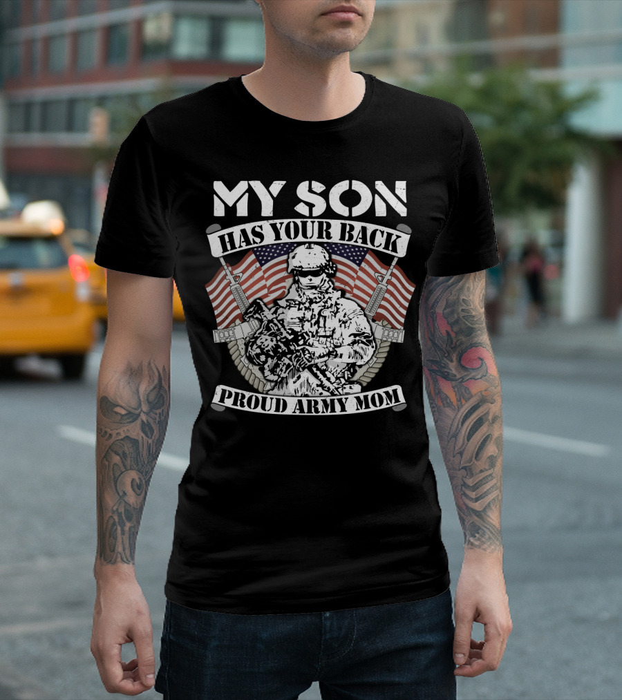 My Son Has Your Back Proud Army Mom American Flag Soldier T-Shirt