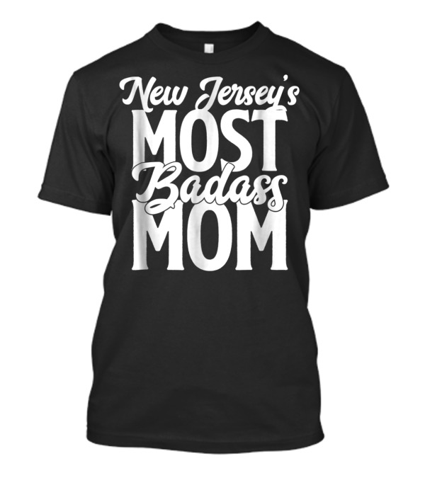 New Jersey's Most Badass Mom T-Shirt