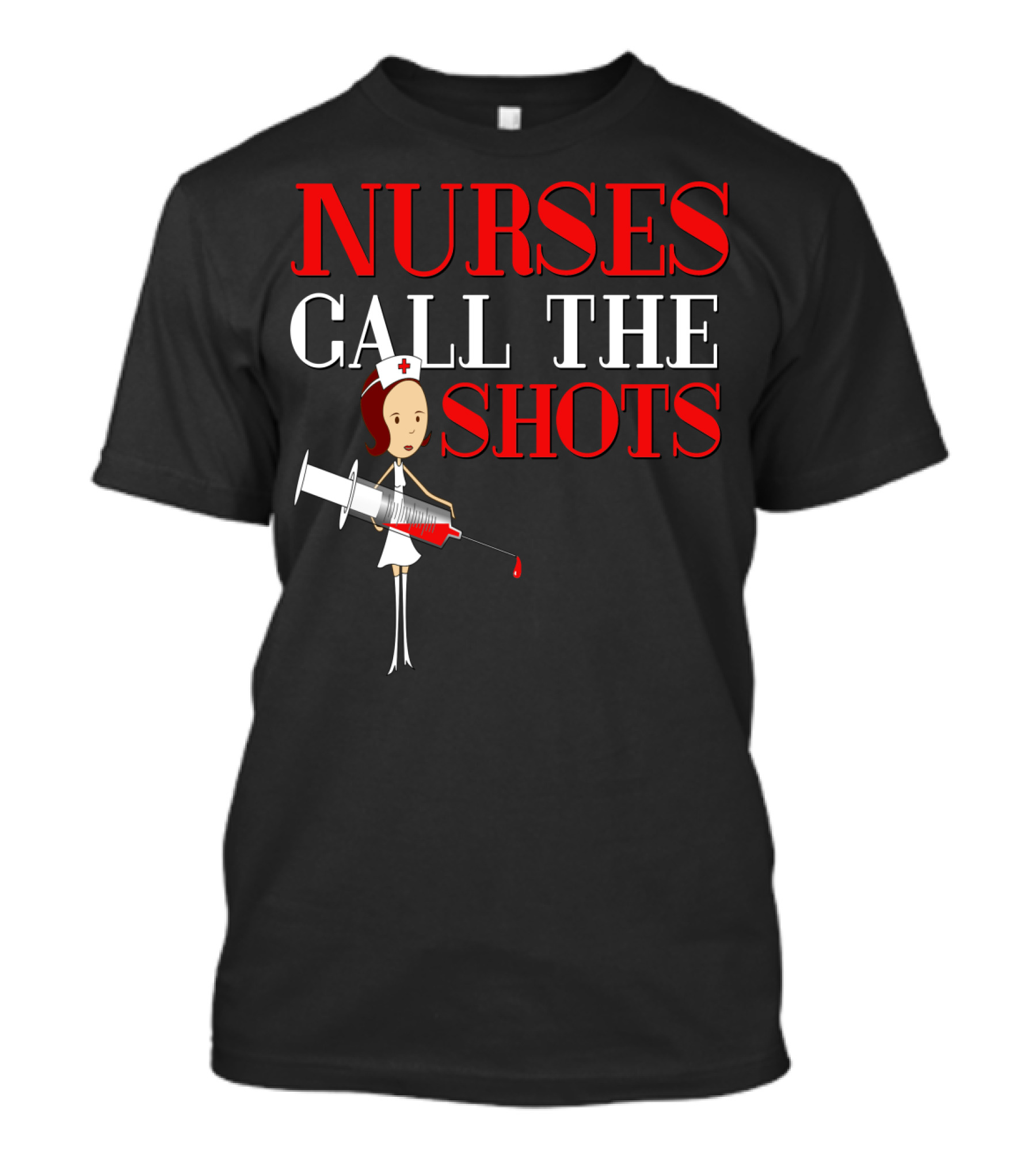 Nurses Call The Shots Nurse RN Mom Wife Sister With Syringe T-Shirt