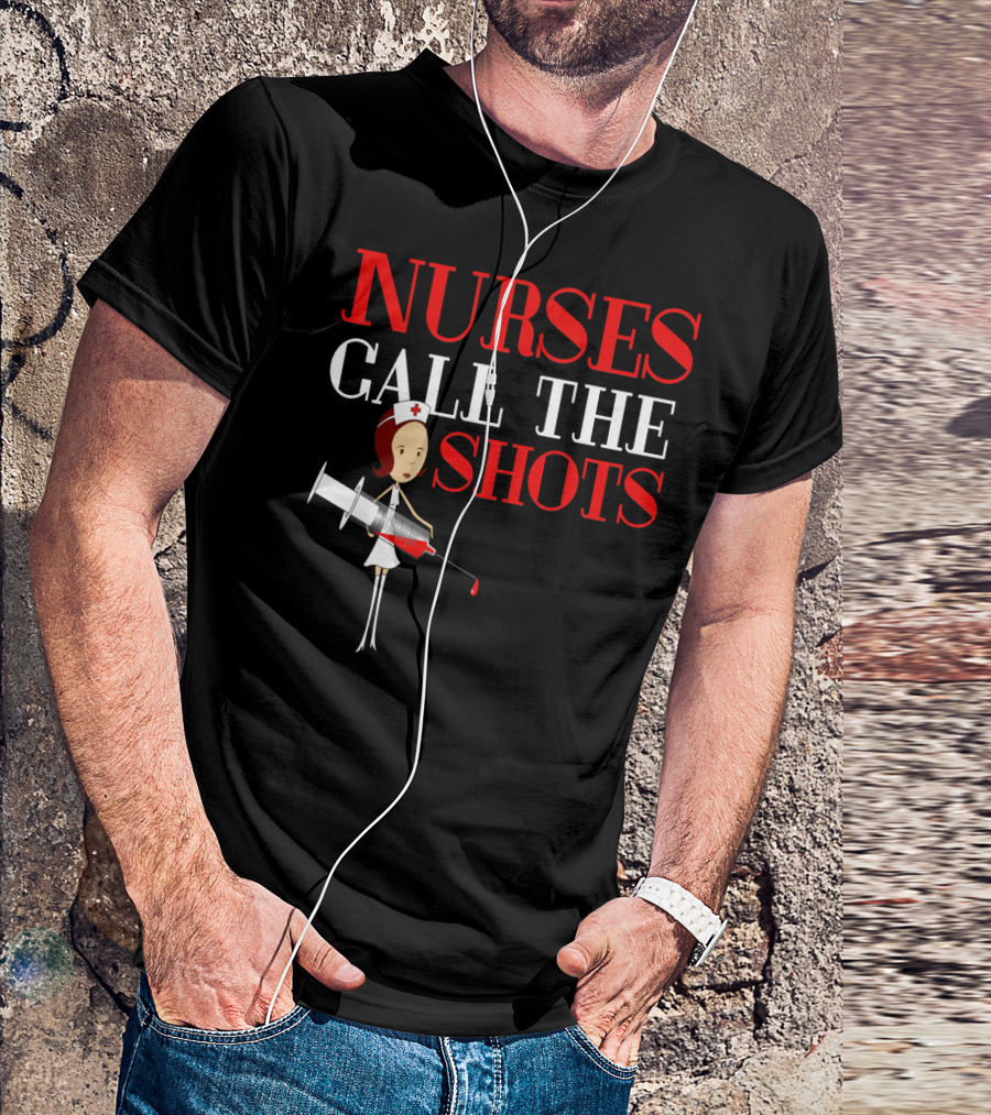 Nurses Call The Shots Nurse RN Mom Wife Sister With Syringe T-Shirt