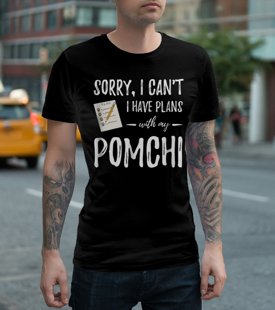 Sorry I Can't I Have Plans with My Pomchi Dog Mom or Dog Dad Idea5 T-Shirt