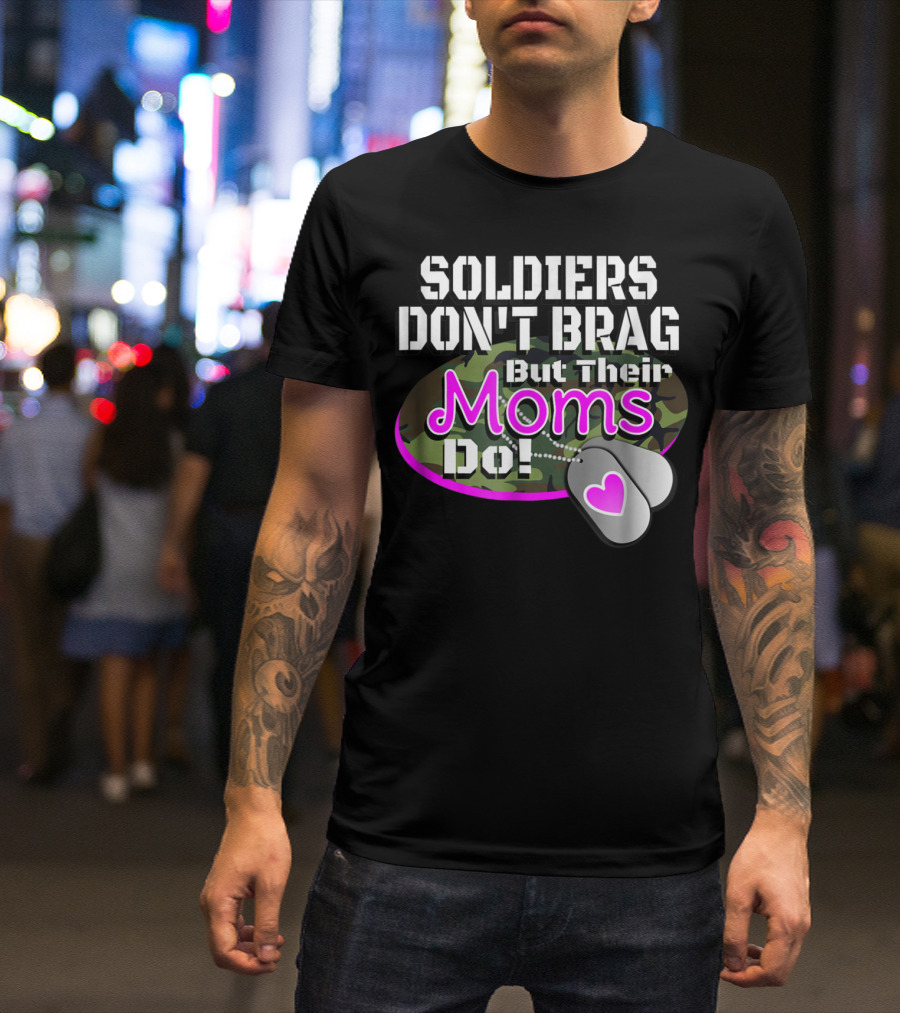 Soldiers Don't Brag But Their Moms Do Military Family Proud Army Mom T-Shirt