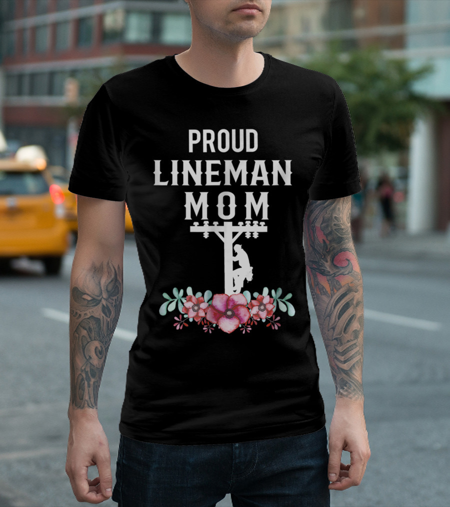 Proud Lineman Mom For Linemans Mother3 Power Pole Floral T-Shirt
