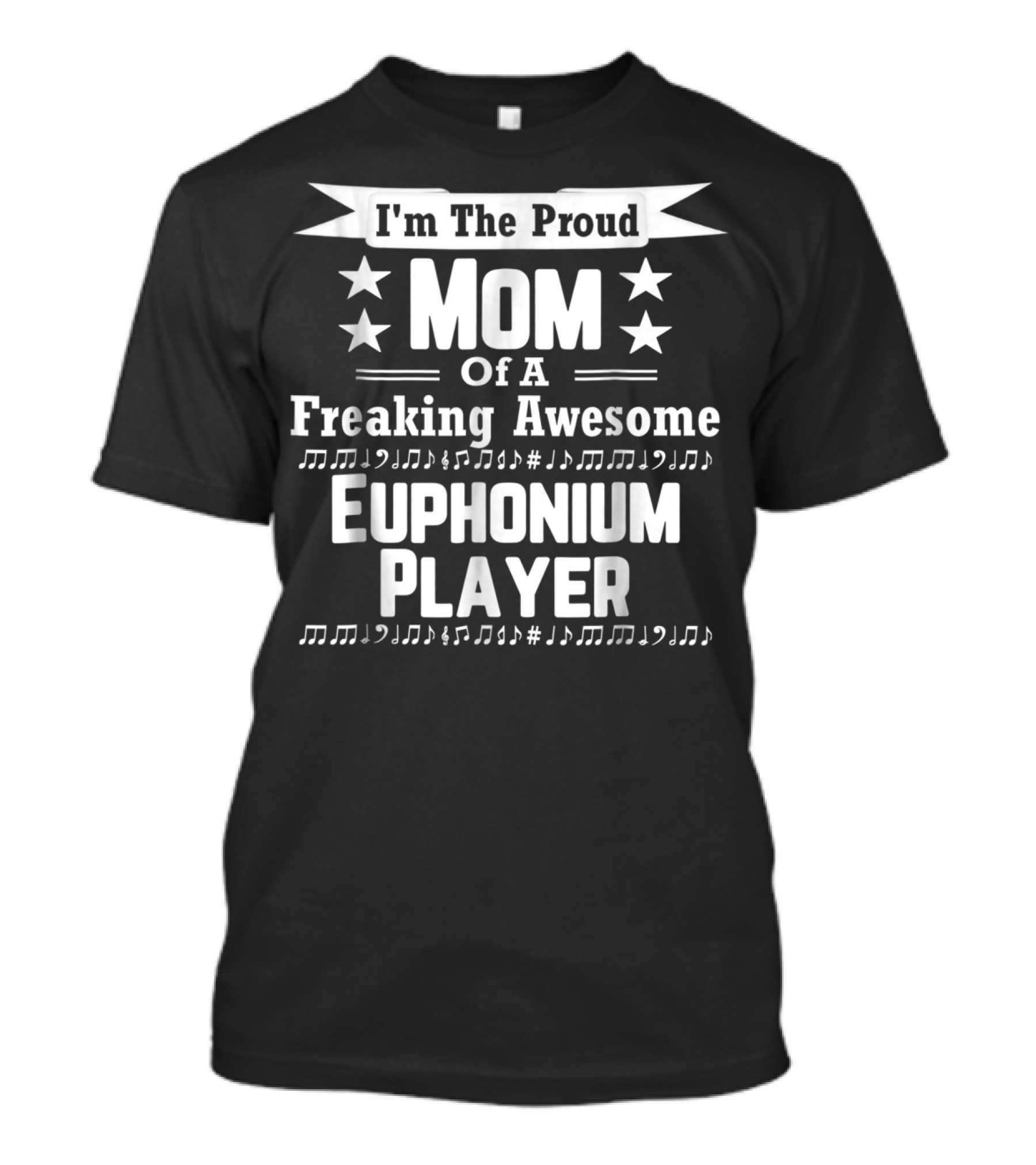 I'm The Proud Mom Of A Freaking Awesome Euphonium Player T-Shirt