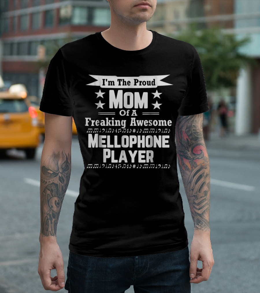 I'm The Proud Mom Of A Freaking Awesome Mellophone Player T-Shirt