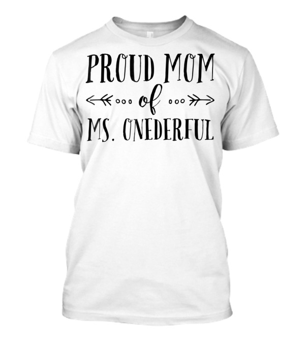 Proud Mom Of Ms. Onederful 1st Birthday T-Shirt