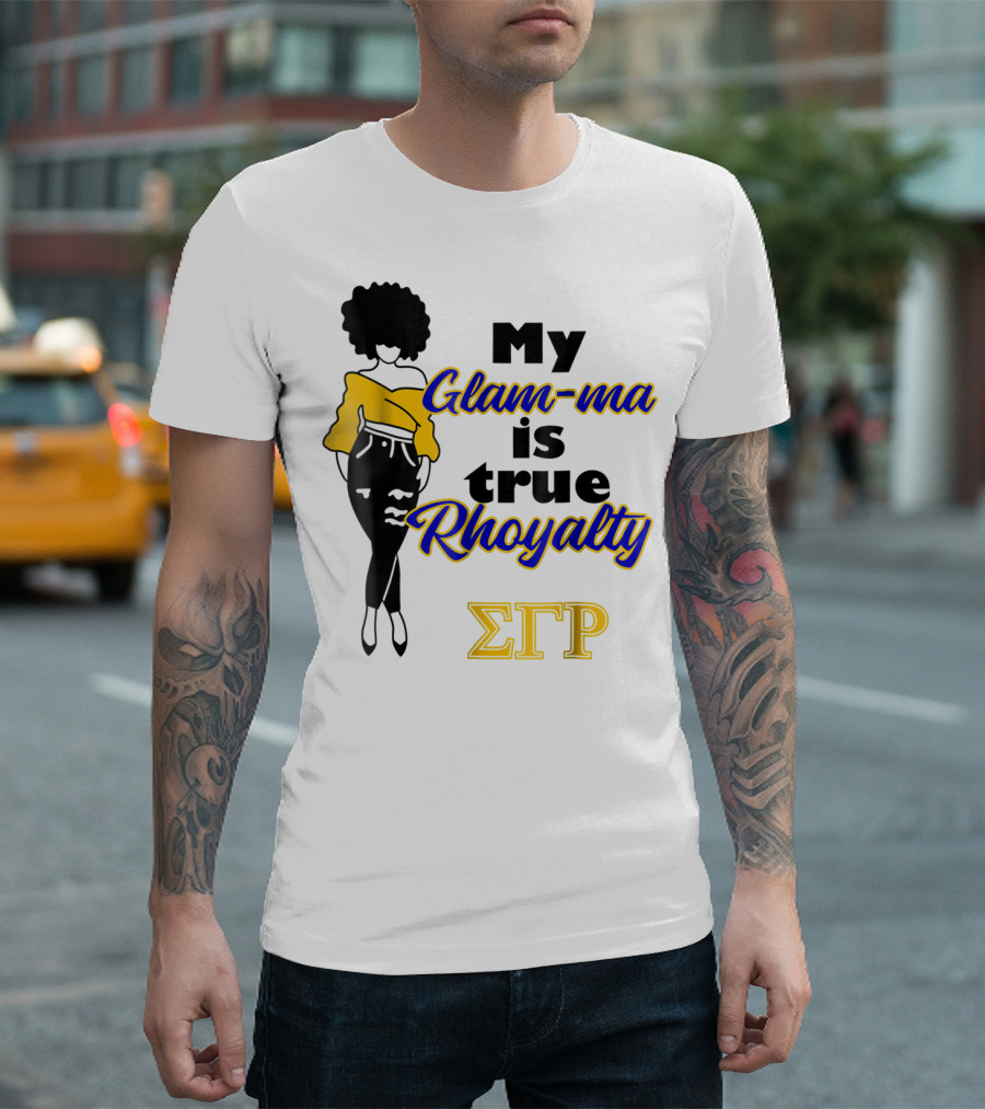 My Glam-ma is True Rhoyalty SGRho Sigma Gamma Rho Paraphernalia T-Shirt