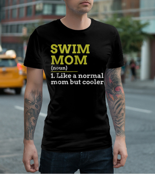 SWIM MOM Noun Like A Normal Mom But Cooler T-Shirt