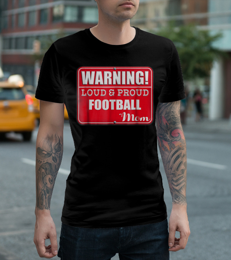 WARNING Loud Proud Football Mom T-Shirt