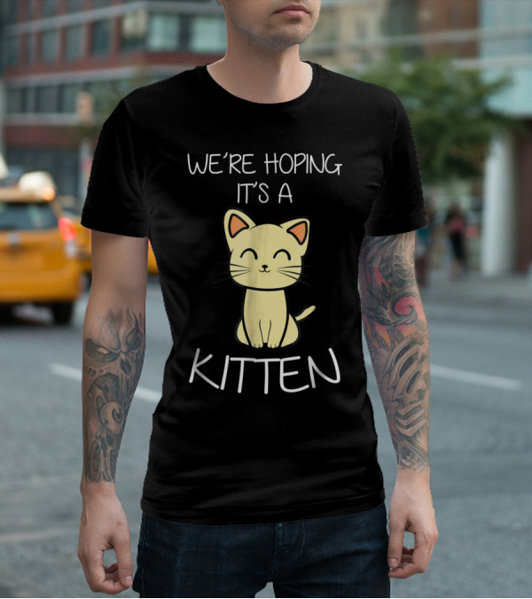 We're Hoping It's A Kitten Cute Expecting Pregnancy Announcement T-Shirt