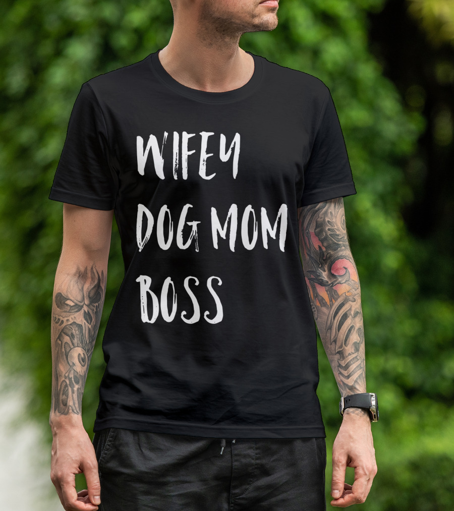 Wifey Dog Mom Boss Wifey For Lifey T-Shirt