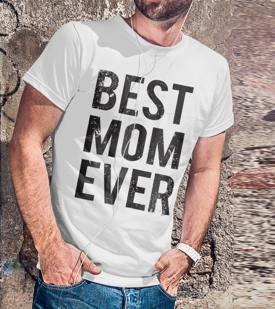 Best Mom Ever Mother Mommy Birthday Idea T-Shirt
