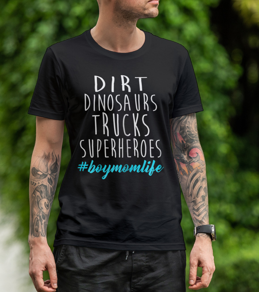 Dirt Dinosaurs Trucks Superheroes #BoyMomLife T-Shirt
