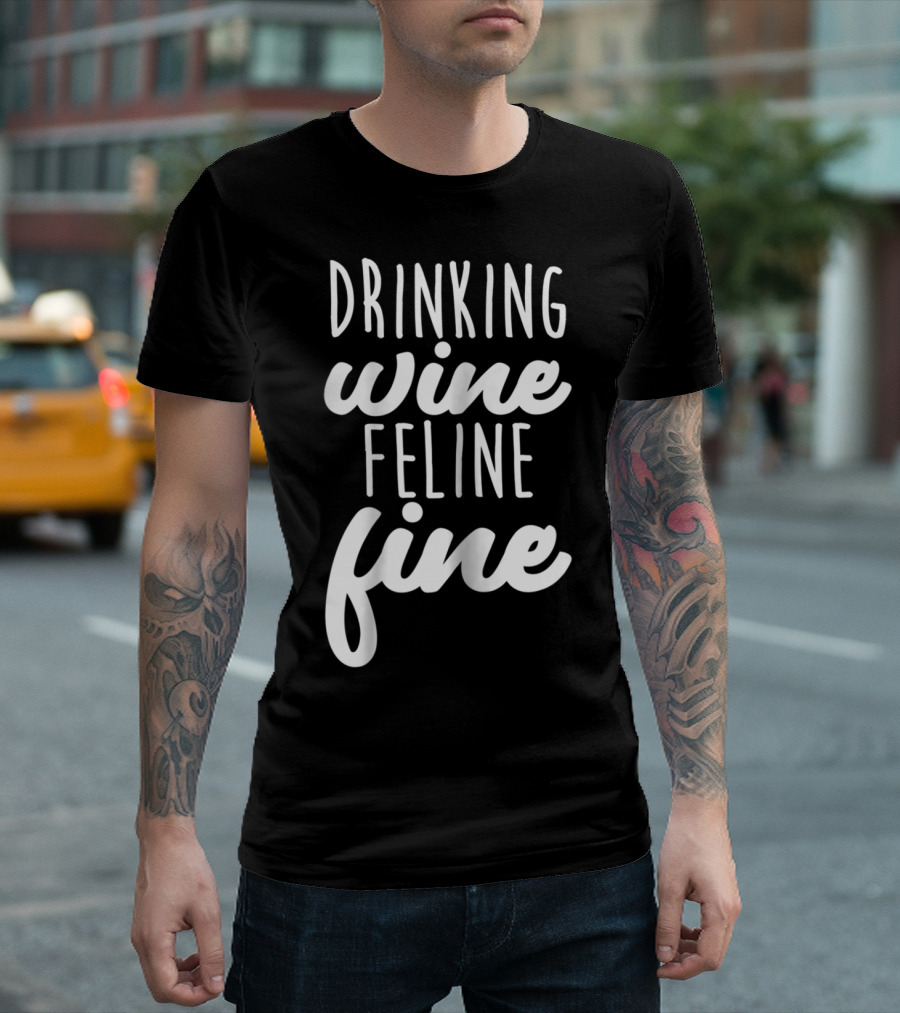 Drinking Wine Feline Fine Cats And Wine Lovers Humor T-Shirt