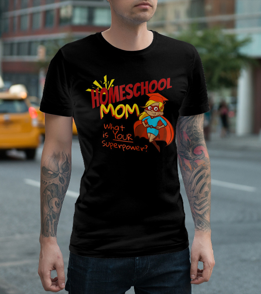 Homeschool Mom What Is Your Superpower Superhero T-Shirt