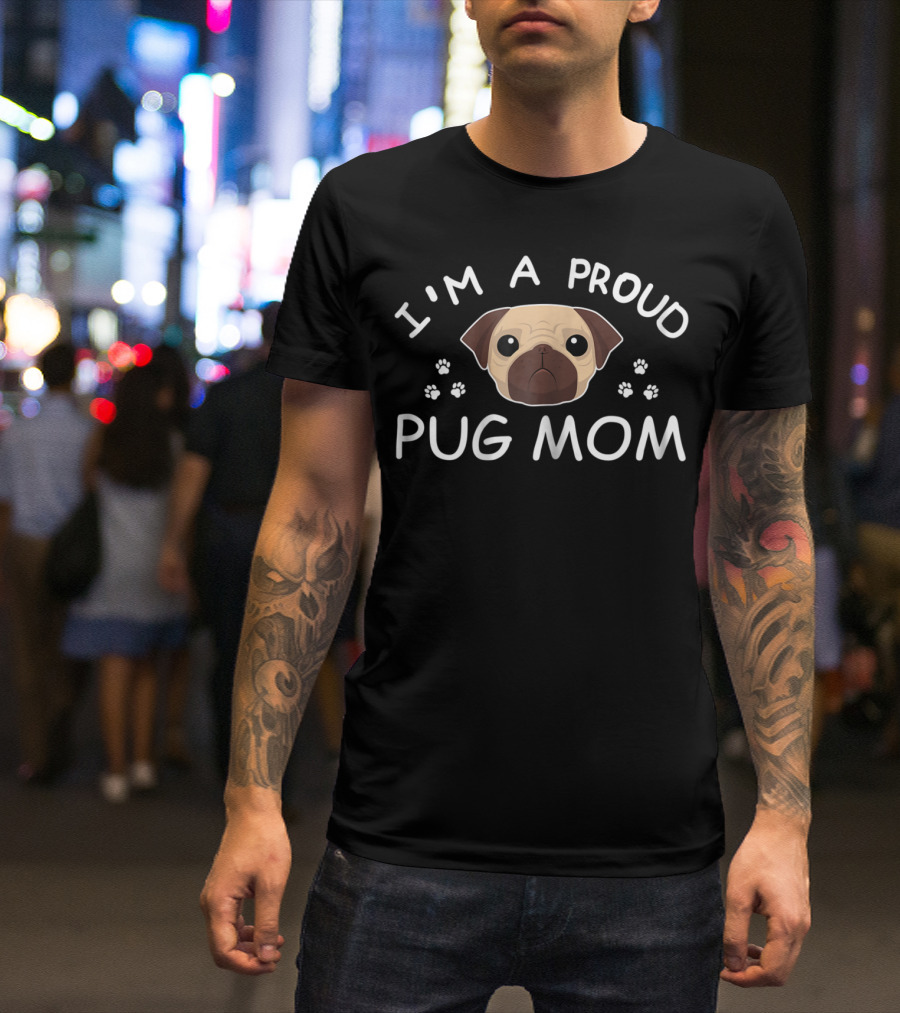I'm A Proud Pug Mom Pug Mama Pug Face Paw Prints T-Shirt