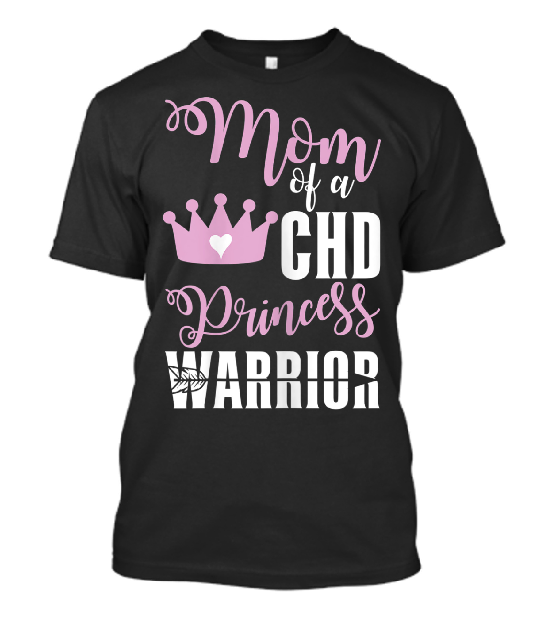 Mom Of A CHD Princess Warrior CHD Awareness T-Shirt