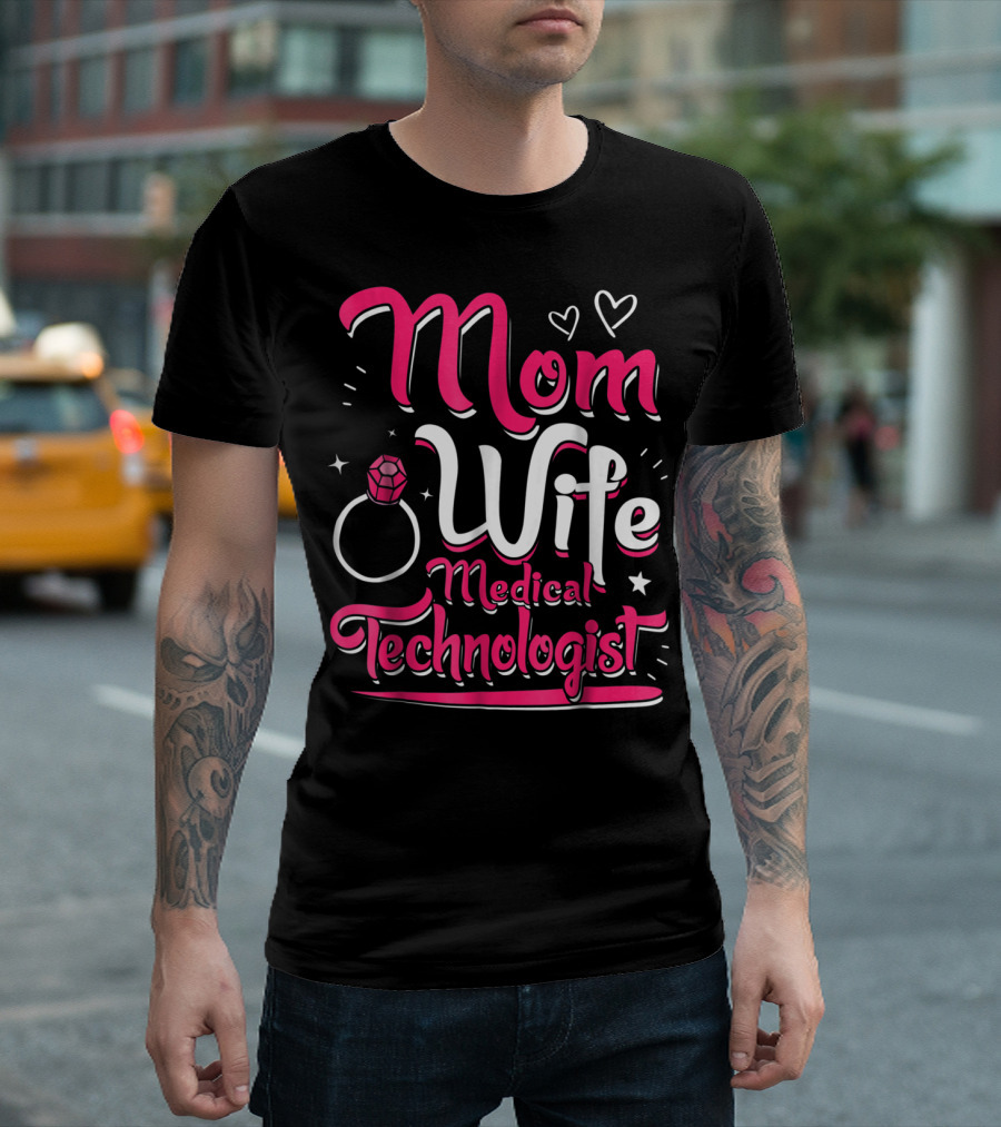 Mom Wife Medical Technologist With Heart And Ring Elements T-Shirt