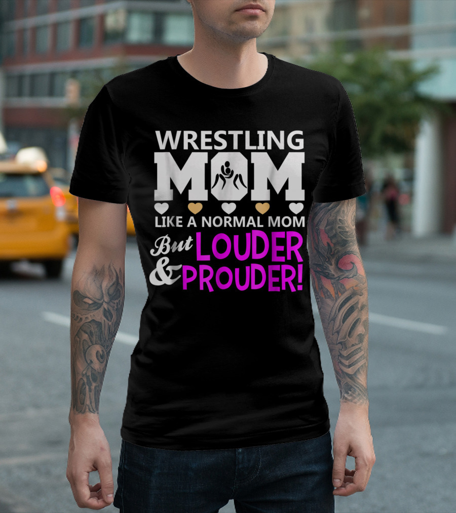 Wrestling Mom Like a Normal Mom But Louder and Prouder T-Shirt