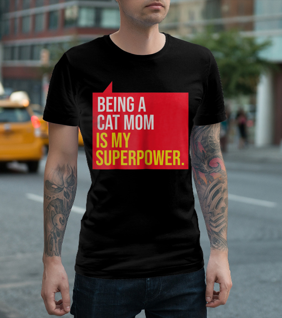 Being a Cat Mom Is My Superpower T-Shirt