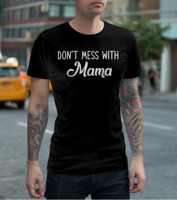 Don't Mess With Mama Funny Mom Bear Father's Day Mother's Day T-Shirt